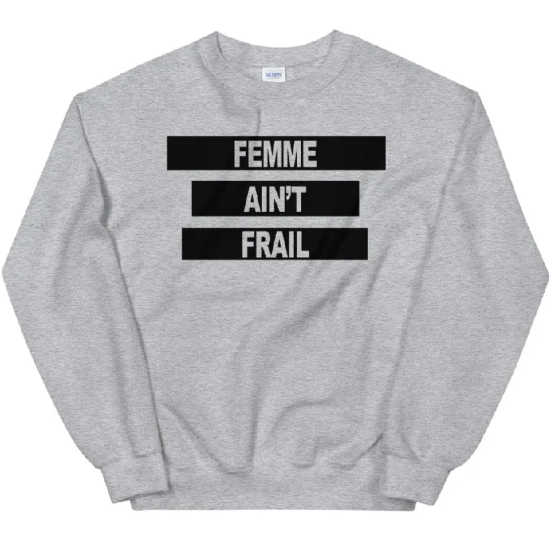 Femme Ain't Frail -- Sweatshirt